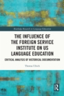 The Influence of the Foreign Service Institute on US Language Education : Critical Analysis of Historical Documentation - eBook