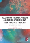 Celebrating the Past, Present and Future of British and Irish Practical Theology : Roots, Shoots and Fruits - eBook