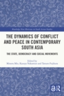 The Dynamics of Conflict and Peace in Contemporary South Asia : The State, Democracy and Social Movements - eBook