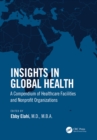 Insights in Global Health : A Compendium of Healthcare Facilities and Nonprofit Organizations - eBook
