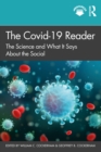 The Covid-19 Reader : The Science and What It Says About the Social - eBook