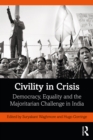 Civility in Crisis : Democracy, Equality and the Majoritarian Challenge in India - eBook