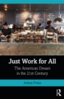 Just Work for All : The American Dream in the 21st Century - eBook
