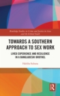 Towards a Southern Approach to Sex Work : Lived Experience and Resilience in a Bangladeshi Brothel - eBook