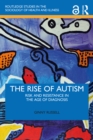 The Rise of Autism : Risk and Resistance in the Age of Diagnosis - eBook