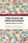 Young Refugees and Forced Displacement : Navigating Everyday Life in Beirut - eBook