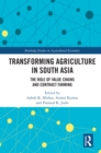 Transforming Agriculture in South Asia : The Role of Value Chains and Contract Farming - eBook