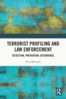 Terrorist Profiling and Law Enforcement : Detection, Prevention, Deterrence - eBook