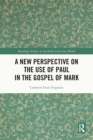 A New Perspective on the Use of Paul in the Gospel of Mark - eBook