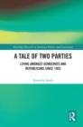 A Tale of Two Parties : Living Amongst Democrats and Republicans Since 1952 - eBook