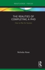 The Realities of Completing a PhD : How to Plan for Success - eBook
