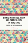 Ethnic Minorities, Media and Participation in Hong Kong : Creative and Tactical Belonging - eBook