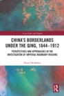 China's Borderlands under the Qing, 1644-1912 : Perspectives and Approaches in the Investigation of Imperial Boundary Regions - eBook