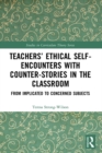 Teachers’ Ethical Self-Encounters with Counter-Stories in the Classroom : From Implicated to Concerned Subjects - eBook