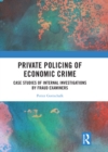 Private Policing of Economic Crime : Case Studies of Internal Investigations by Fraud Examiners - eBook