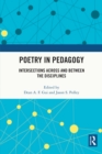 Poetry in Pedagogy : Intersections Across and Between the Disciplines - eBook
