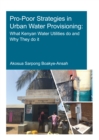 Pro-Poor Strategies in Urban Water Provisioning : What Kenyan Water Utilities Do and Why They Do It - eBook