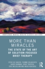 More Than Miracles : The State of the Art of Solution-Focused Brief Therapy - eBook