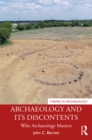 Archaeology and its Discontents : Why Archaeology Matters - eBook