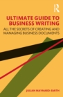 Ultimate Guide to Business Writing : All the Secrets of Creating and Managing Business Documents - eBook