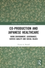 Co-production and Japanese Healthcare : Work Environment, Governance, Service Quality and Social Values - eBook