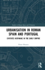 Urbanisation in Roman Spain and Portugal : Civitates Hispaniae in the Early Empire - eBook