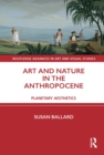 Art and Nature in the Anthropocene : Planetary Aesthetics - eBook