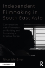 Independent Filmmaking in South East Asia : Conversations with Filmmakers on Building and Sustaining a Creative Career - eBook