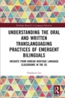 Understanding the Oral and Written Translanguaging Practices of Emergent Bilinguals : Insights from Korean Heritage Language Classrooms in the US - eBook