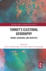 Turkey's Electoral Geography : Trends, Behaviors, and Identities - eBook