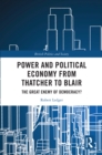 Power and Political Economy from Thatcher to Blair : The Great Enemy of Democracy? - eBook