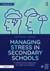 Managing Stress in Secondary Schools : A Whole-School Approach for Staff and Students - eBook
