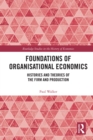 Foundations of Organisational Economics : Histories and Theories of the Firm and Production - eBook