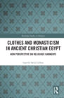 Clothes and Monasticism in Ancient Christian Egypt : A New Perspective on Religious Garments - eBook