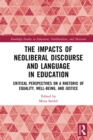 The Impacts of Neoliberal Discourse and Language in Education : Critical Perspectives on a Rhetoric of Equality, Well-Being, and Justice - eBook