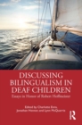 Discussing Bilingualism in Deaf Children : Essays in Honor of Robert Hoffmeister - eBook