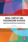 Media, Conflict and Peacebuilding in Africa : Conceptual and Empirical Considerations - eBook