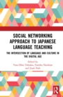Social Networking Approach to Japanese Language Teaching : The Intersection of Language and Culture in the Digital Age - eBook
