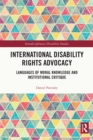 International Disability Rights Advocacy : Languages of Moral Knowledge and Institutional Critique - eBook