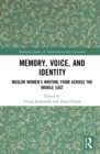 Memory, Voice, and Identity : Muslim Women's Writing from across the Middle East - eBook