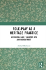 Role-play as a Heritage Practice : Historical Larp, Tabletop RPG and Reenactment - eBook