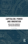 Capitalism, Power and Innovation : Intellectual Monopoly Capitalism Uncovered - eBook
