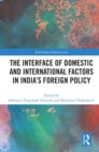 The Interface of Domestic and International Factors in India's Foreign Policy - eBook