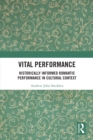 Vital Performance : Historically Informed Romantic Performance in Cultural Context - eBook