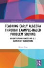 Teaching Early Algebra through Example-Based Problem Solving : Insights from Chinese and U.S. Elementary Classrooms - eBook