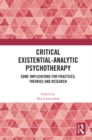 Critical Existential-Analytic Psychotherapy : Some Implications for Practices, Theories and Research - eBook