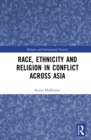 Race, Ethnicity and Religion in Conflict Across Asia - eBook