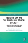 Religion, Law and the Politics of Ethical Diversity : Conscientious Objection and Contestation of Civil Norms - eBook