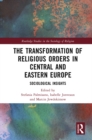 The Transformation of Religious Orders in Central and Eastern Europe : Sociological Insights - eBook
