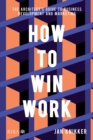 How To Win Work : The architect's guide to business development and marketing - eBook